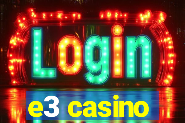 e3 casino